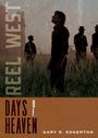 Texte: "REEL WEST", "DAYS OF HEAVEN", "GARY R. EDGERTON". 

Davor Männer in einem Feld bei Sonnenuntergang.