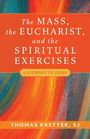 Thomas Krettek: The Mass, the Eucharist, and the Spiritual Exercises, Buch
