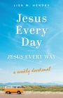 Lisa M Hendey: Jesus Every Day, Jesus Every Way, Buch