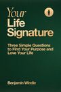 "Your Life Signature: Three Simple Questions to Find Your Purpose and Love Your Life" von Benjamin Windle; goldenes Logo.