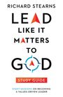 Richard Stearns: Lead Like It Matters to God Study Guide, Buch