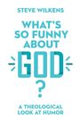 Steve Wilkens: What's So Funny About God?, Buch