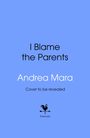 Text: "I Blame the Parents" und "Andrea Mara". Darunter "Cover to be revealed". Logo eines Hahns über "bantam".