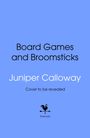 Text: "Board Games and Broomsticks, Juniper Calloway, Cover to be revealed." Unten ist ein Logo mit einem Hahn.