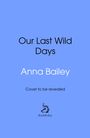 Anna Bailey: Our Last Wild Days, Buch