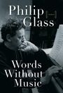 Philip Glass: Words Without Music: A Memoir, Buch