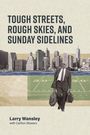 Larry A Wansley: Tough Streets, Rough Skies, and Sunday Sidelines, Buch