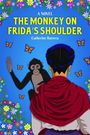 Titel: THE MONKEY ON FRIDA'S SHOULDER. Autor: Catherine Barrera. Illustration: Frau mit blauem Haar, Affe, Schmetterlinge, Blumen.