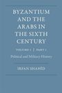Text: "BYZANTIUM AND THE ARABS IN THE SIXTH CENTURY. VOLUME 1 PART 1. Political and Military History. IRFAN SHAHİD". Blaues Cover.