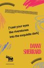 Danny Sherrard: Cast Your Eyes Like Riverstone into The Exquisite Dark, Buch