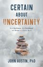 "Certain About Uncertainty. Build Resilience, Gain Confidence, and Thrive in a Chaotic World. John Austin, PhD." 
Stapel aus Steinen auf nebligem Hintergrund.
