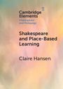 Claire Hansen: Shakespeare and Place-Based Learning, Buch