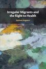 Stefano Angeleri: Irregular Migrants and the Right to Health, Buch