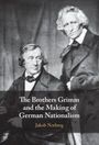 Jakob Norberg: The Brothers Grimm and the Making of German Nationalism, Buch