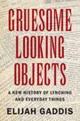 Elijah Gaddis: Gruesome Looking Objects, Buch