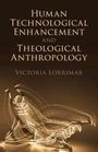 Victoria Lorrimar: Human Technological Enhancement and Theological Anthropology, Buch