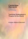 Kristen Abbott Bennett: Teaching Shakespeare's Theatre of the World, Buch