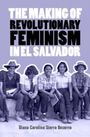 Diana Carolina Sierra Becerra: The Making of Revolutionary Feminism in El Salvador, Buch