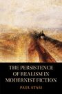 Paul Stasi: The Persistence of Realism in Modernist Fiction, Buch