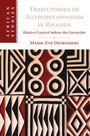 Marie-Eve Desrosiers: Trajectories of Authoritarianism in Rwanda, Buch