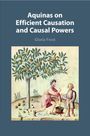 Gloria Frost: Aquinas on Efficient Causation and Causal Powers, Buch