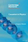 Christopher Gregory Weaver: Causation in Physics, Buch