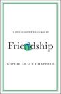 Sophie Grace Chappell: A Philosopher Looks at Friendship, Buch