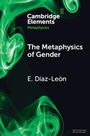 E. Díaz León: The Metaphysics of Gender, Buch