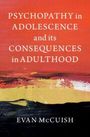 Evan McCuish: Psychopathy in Adolescence and Its Consequences in Adulthood, Buch