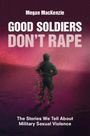 Megan Mackenzie: Good Soldiers Don't Rape, Buch