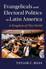 Taylor C Boas: Evangelicals and Electoral Politics in Latin America, Buch