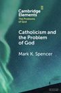 Mark K Spencer: Catholicism and the Problem of God, Buch