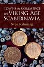 Kalmring, Sven (Zentrum fur Baltische und Skandinavische Archaologie (ZBSA), Schleswig, Germany): Towns and Commerce in Viking-Age Scandinavia, Buch