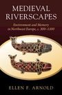 Ellen F Arnold: Medieval Riverscapes, Buch
