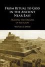 Nicola Laneri: From Ritual to God in the Ancient Near East, Buch