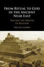 "From Ritual to God in the Ancient Near East: Tracing the Origins of Religion von Nicola Laneri." Bild einer antiken Stufenpyramide.