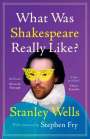 Stanley Wells: What Was Shakespeare Really Like?, Buch