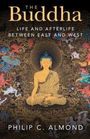 "THE BUDDHA: Life and Afterlife Between East and West" von Philip C. Almond. Illustration eines Buddhas im Zentrum.