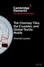 Amanda Luyster: The Chertsey Tiles, the Crusades, and Global Textile Motifs, Buch