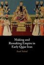 Assef Ashraf: Making and Remaking Empire in Early Qajar Iran, Buch