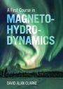 David Alan Clarke: A First Course in Magnetohydrodynamics, Buch