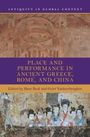 : Place and Performance in Ancient Greece, Rome, and China, Buch