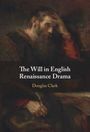 Douglas Clark: The Will in English Renaissance Drama, Buch