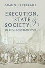 Simon Devereaux: Execution, State and Society in England, 1660-1900, Buch
