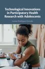 Leonor Rodriguez-Estrada: Technological Innovations in Participatory Health Research with Adolescents, Buch