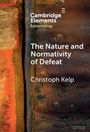 Christoph Kelp: The Nature and Normativity of Defeat, Buch