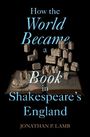 Jonathan P Lamb: How the World Became a Book in Shakespeare's England, Buch