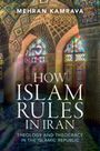 Mehran Kamrava: How Islam Rules in Iran, Buch