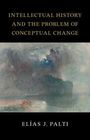 Elias J. Palti: Intellectual History and the Problem of Conceptual Change, Buch