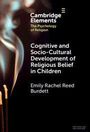 Emily Rachel Reed Burdett: Cognitive and Socio-Cultural Development of Religious Belief in Children, Buch